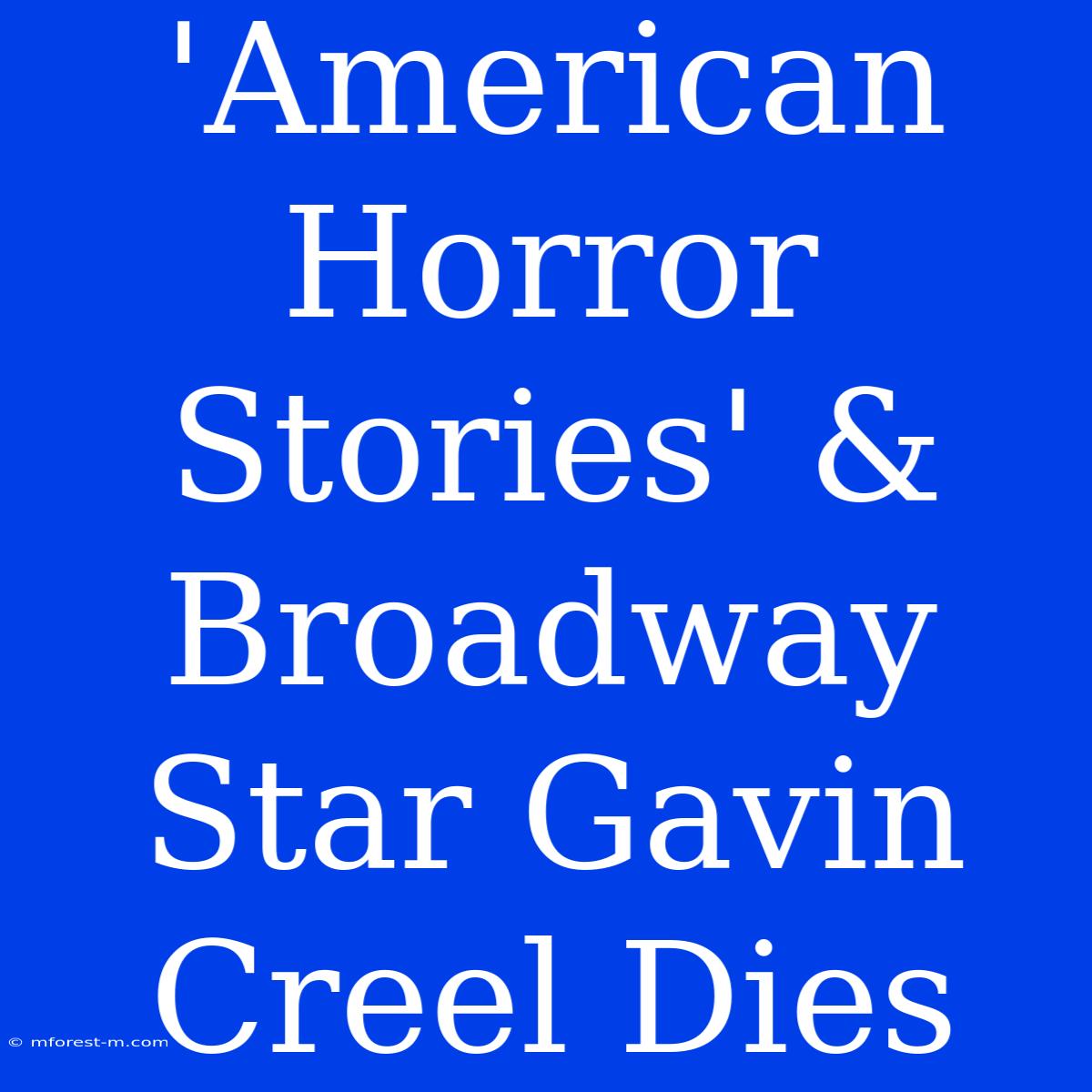 'American Horror Stories' & Broadway Star Gavin Creel Dies