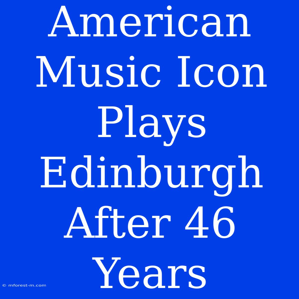 American Music Icon Plays Edinburgh After 46 Years