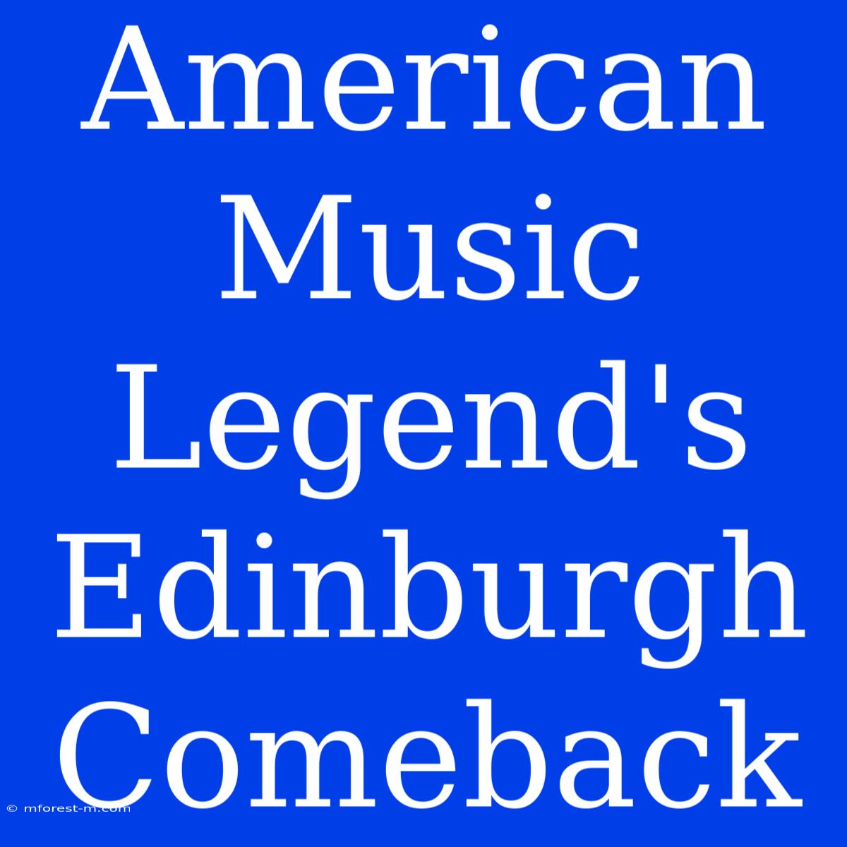 American Music Legend's Edinburgh Comeback