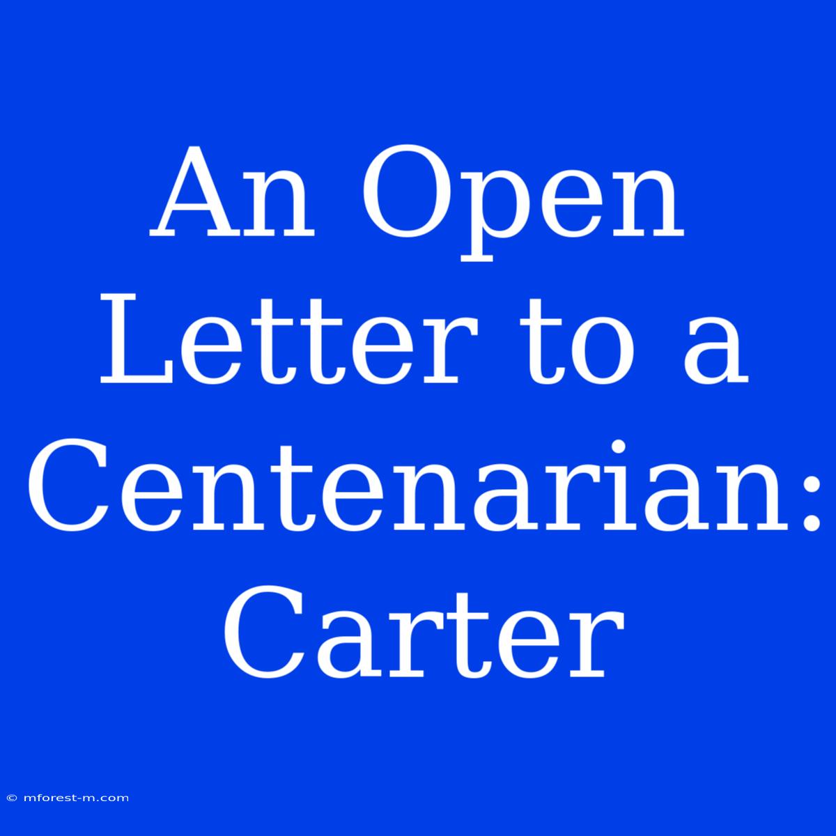 An Open Letter To A Centenarian: Carter