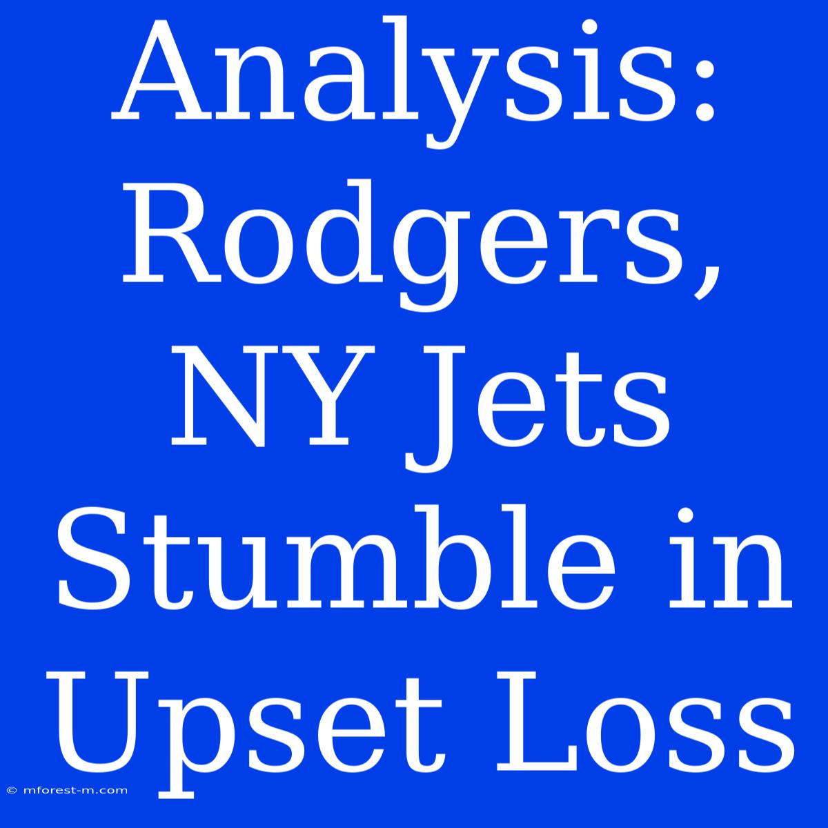 Analysis: Rodgers, NY Jets Stumble In Upset Loss