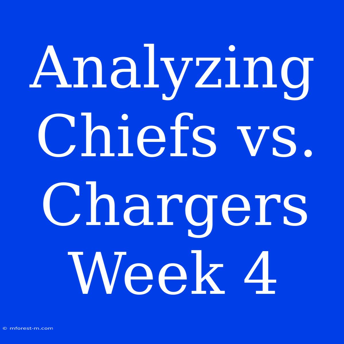 Analyzing Chiefs Vs. Chargers Week 4