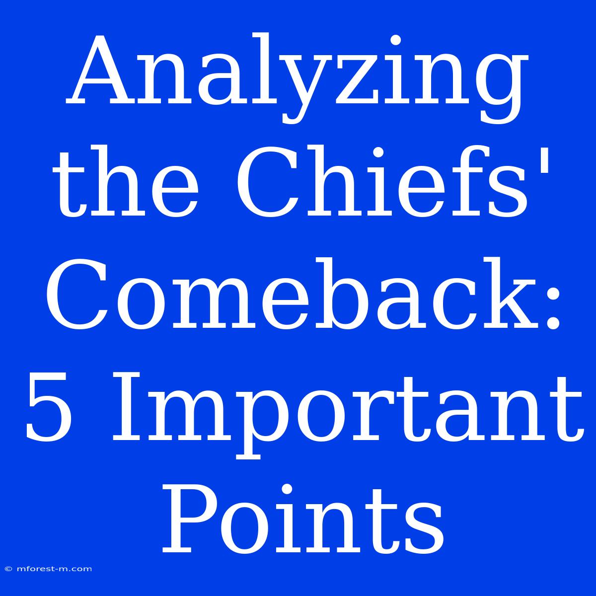 Analyzing The Chiefs' Comeback: 5 Important Points 