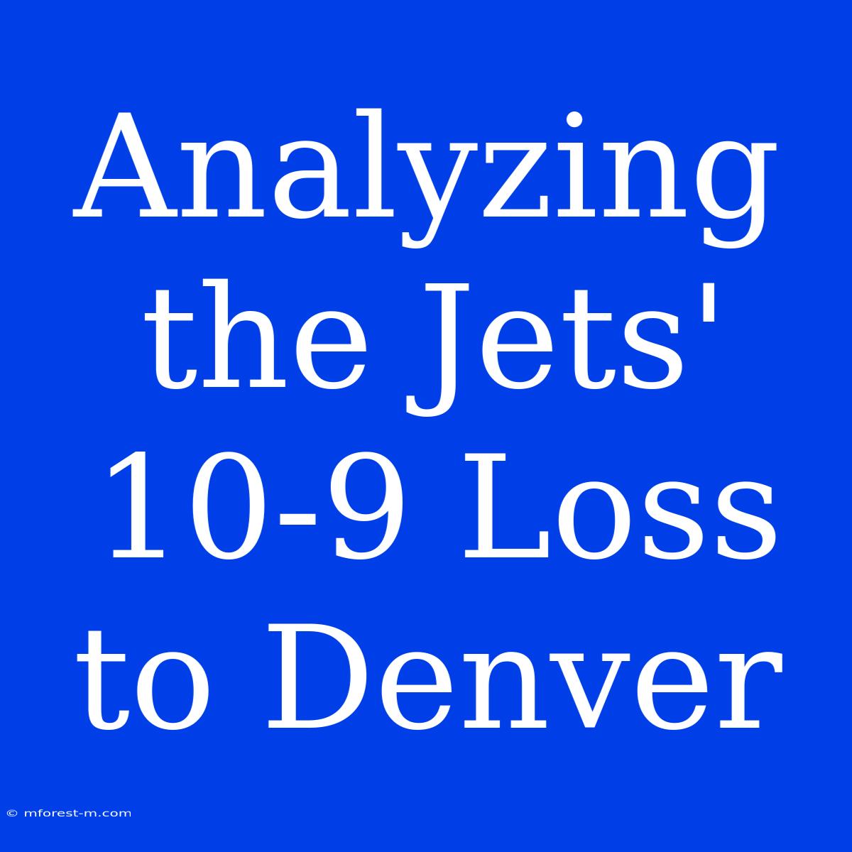 Analyzing The Jets' 10-9 Loss To Denver