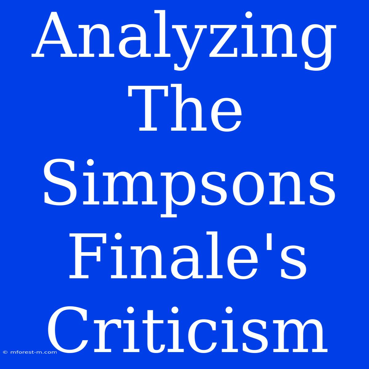 Analyzing The Simpsons Finale's Criticism