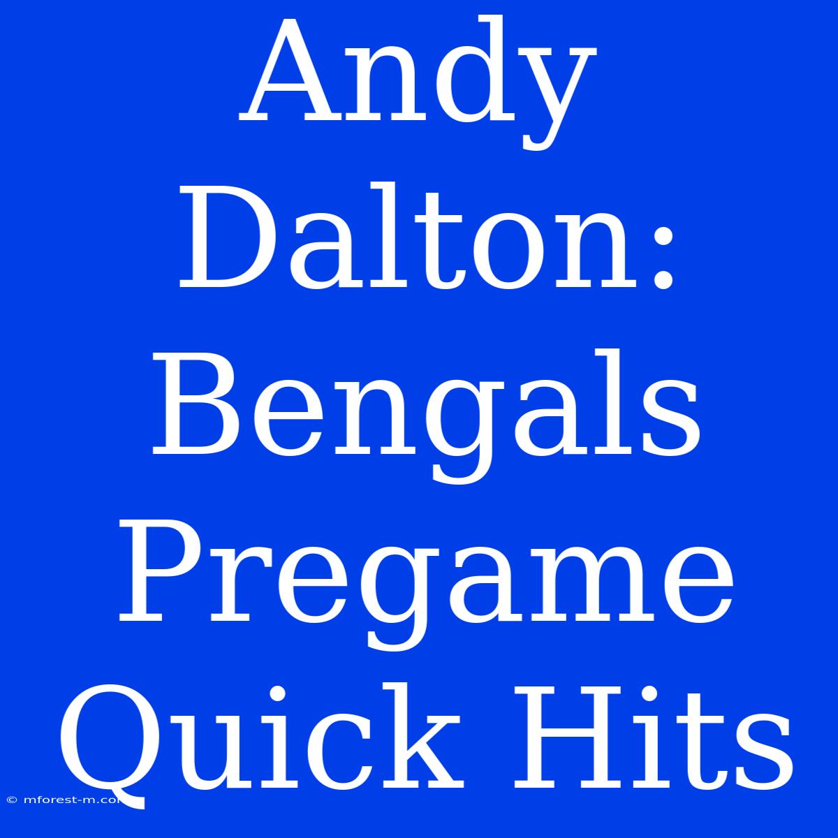 Andy Dalton: Bengals Pregame Quick Hits