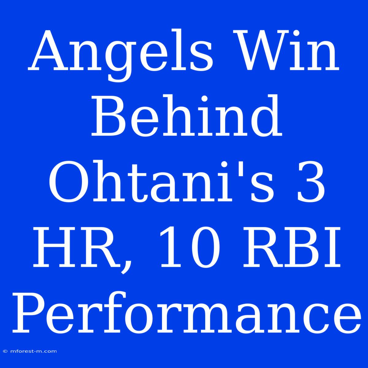 Angels Win Behind Ohtani's 3 HR, 10 RBI Performance