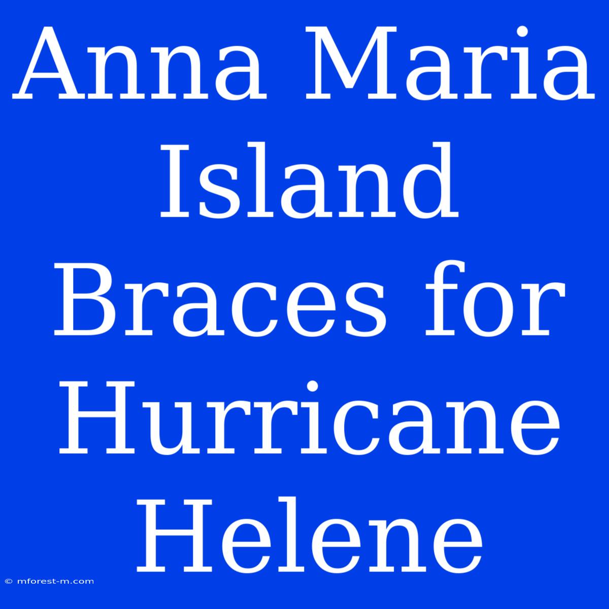 Anna Maria Island Braces For Hurricane Helene