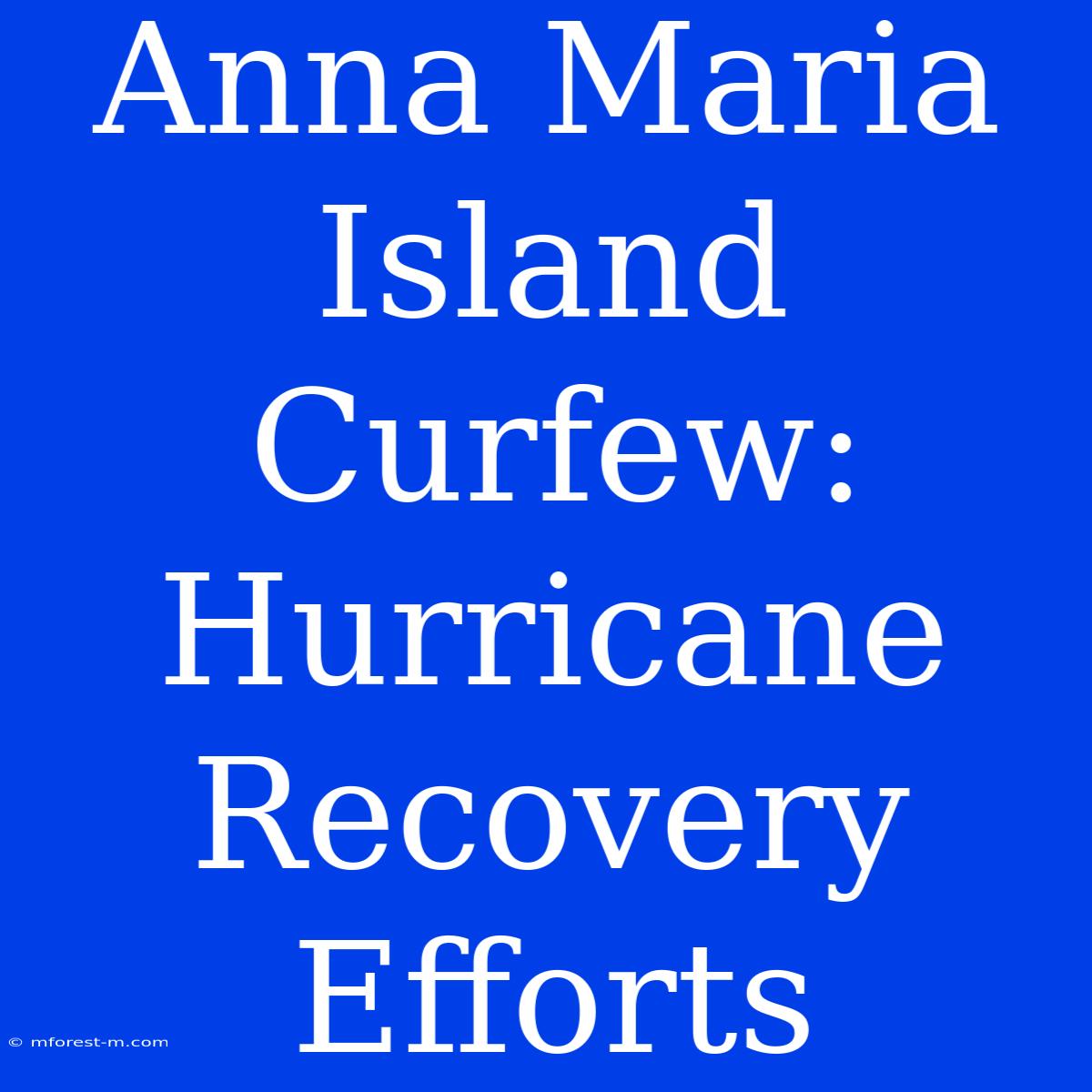 Anna Maria Island Curfew: Hurricane Recovery Efforts 