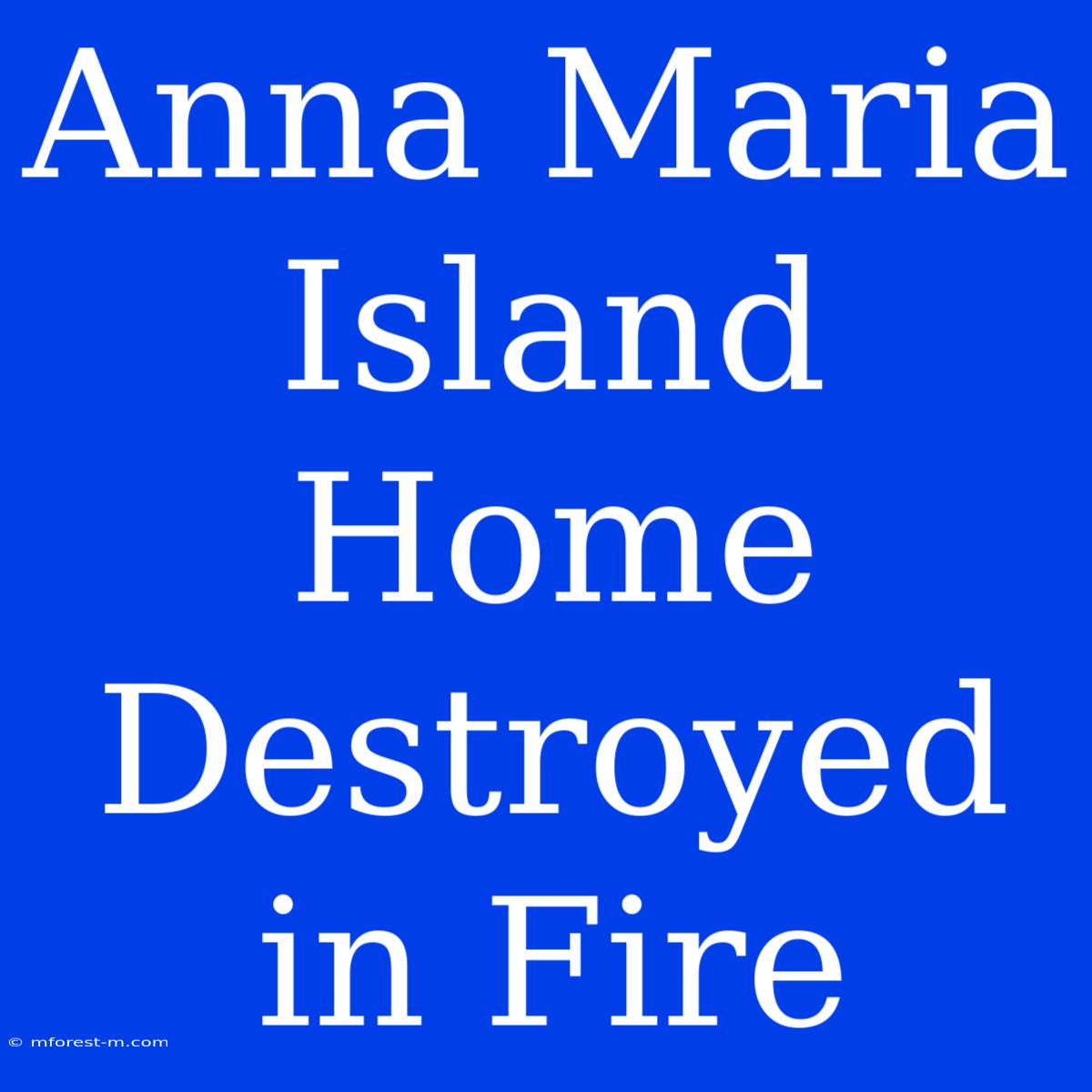 Anna Maria Island Home Destroyed In Fire