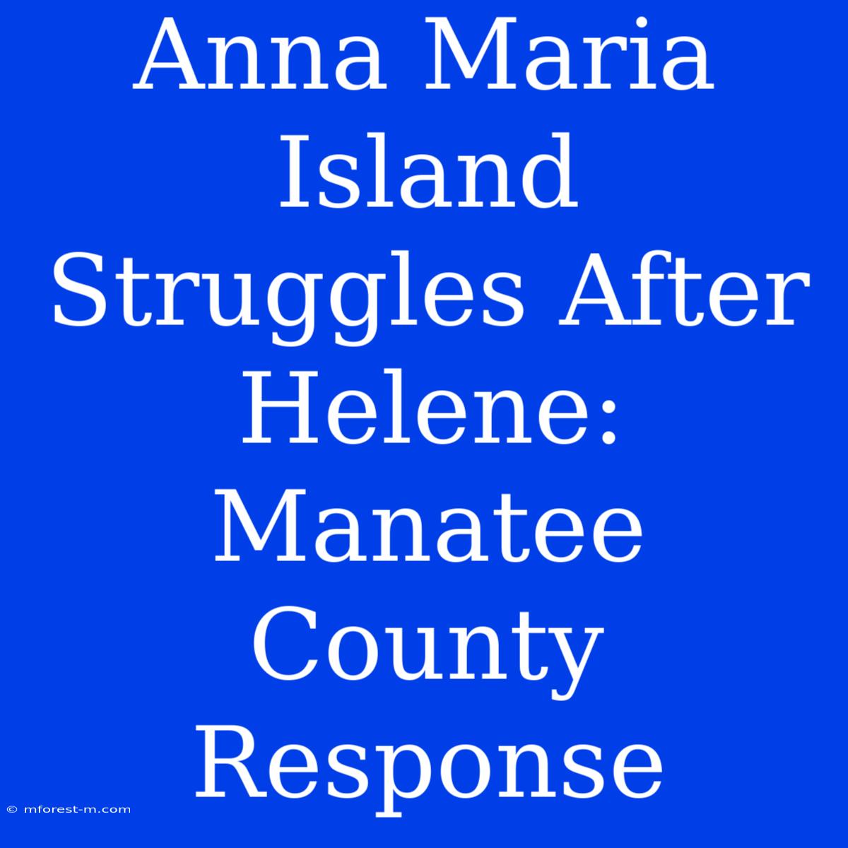 Anna Maria Island Struggles After Helene: Manatee County Response