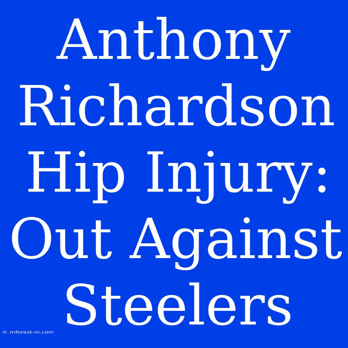 Anthony Richardson Hip Injury: Out Against Steelers