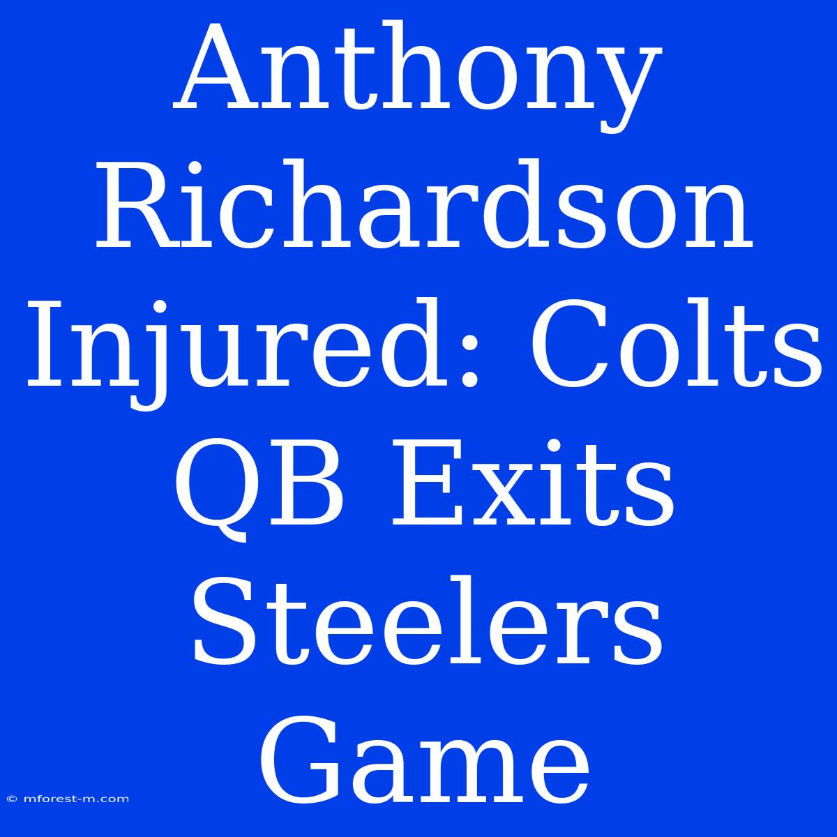 Anthony Richardson Injured: Colts QB Exits Steelers Game