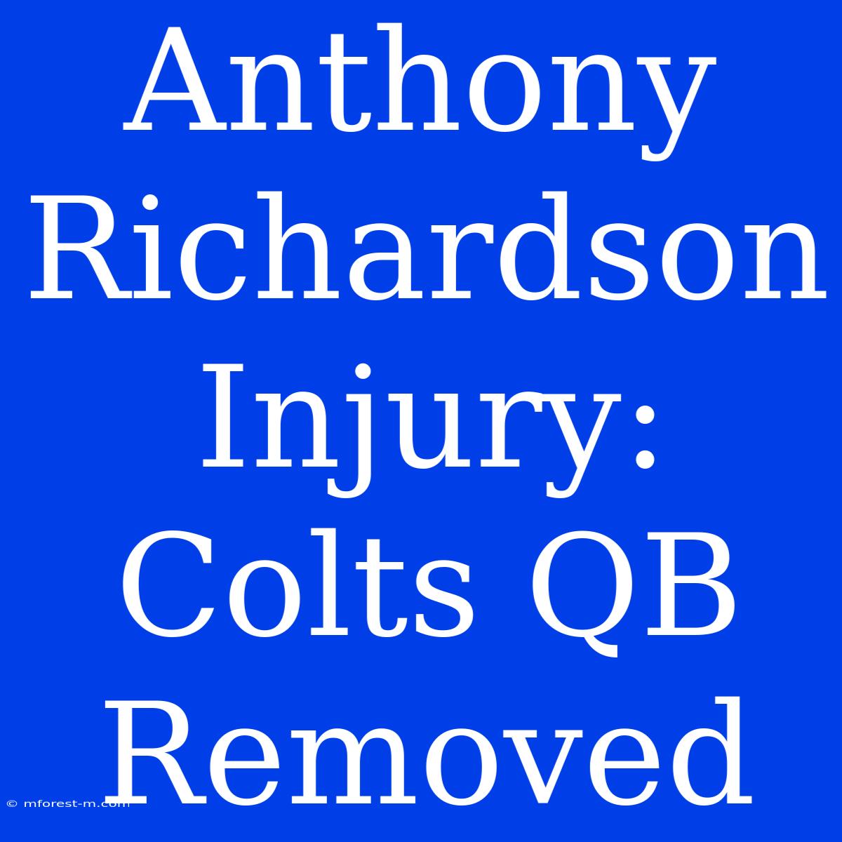 Anthony Richardson Injury: Colts QB Removed