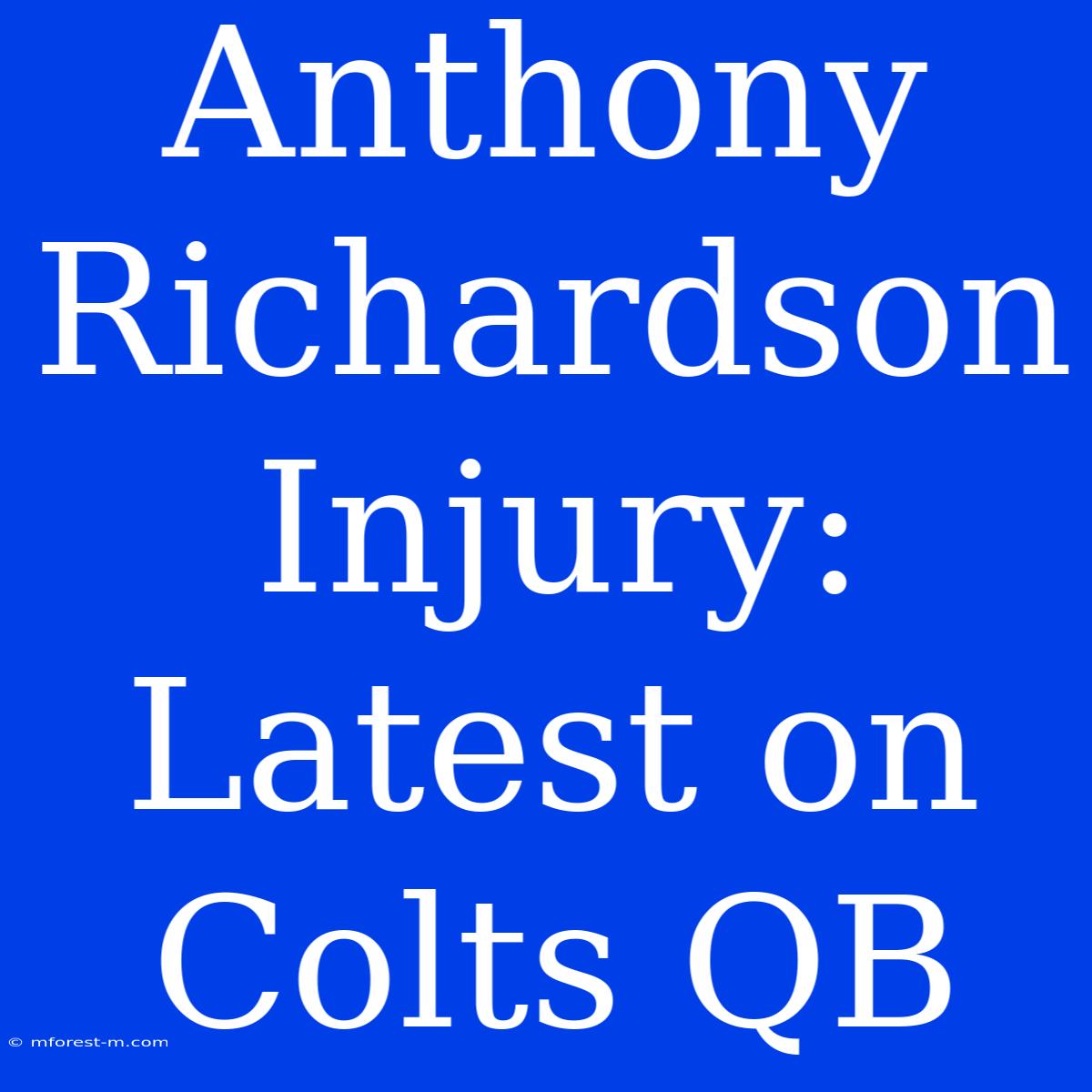 Anthony Richardson Injury: Latest On Colts QB