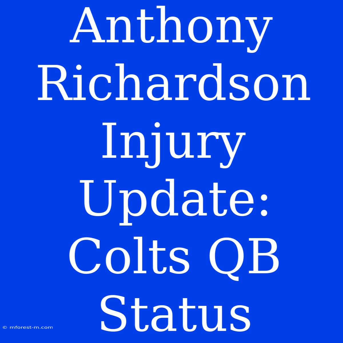 Anthony Richardson Injury Update: Colts QB Status