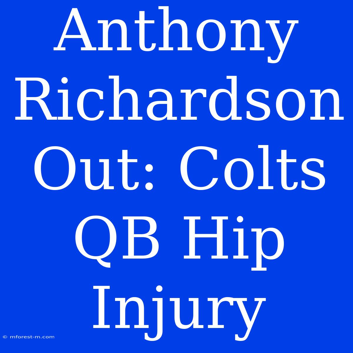 Anthony Richardson Out: Colts QB Hip Injury