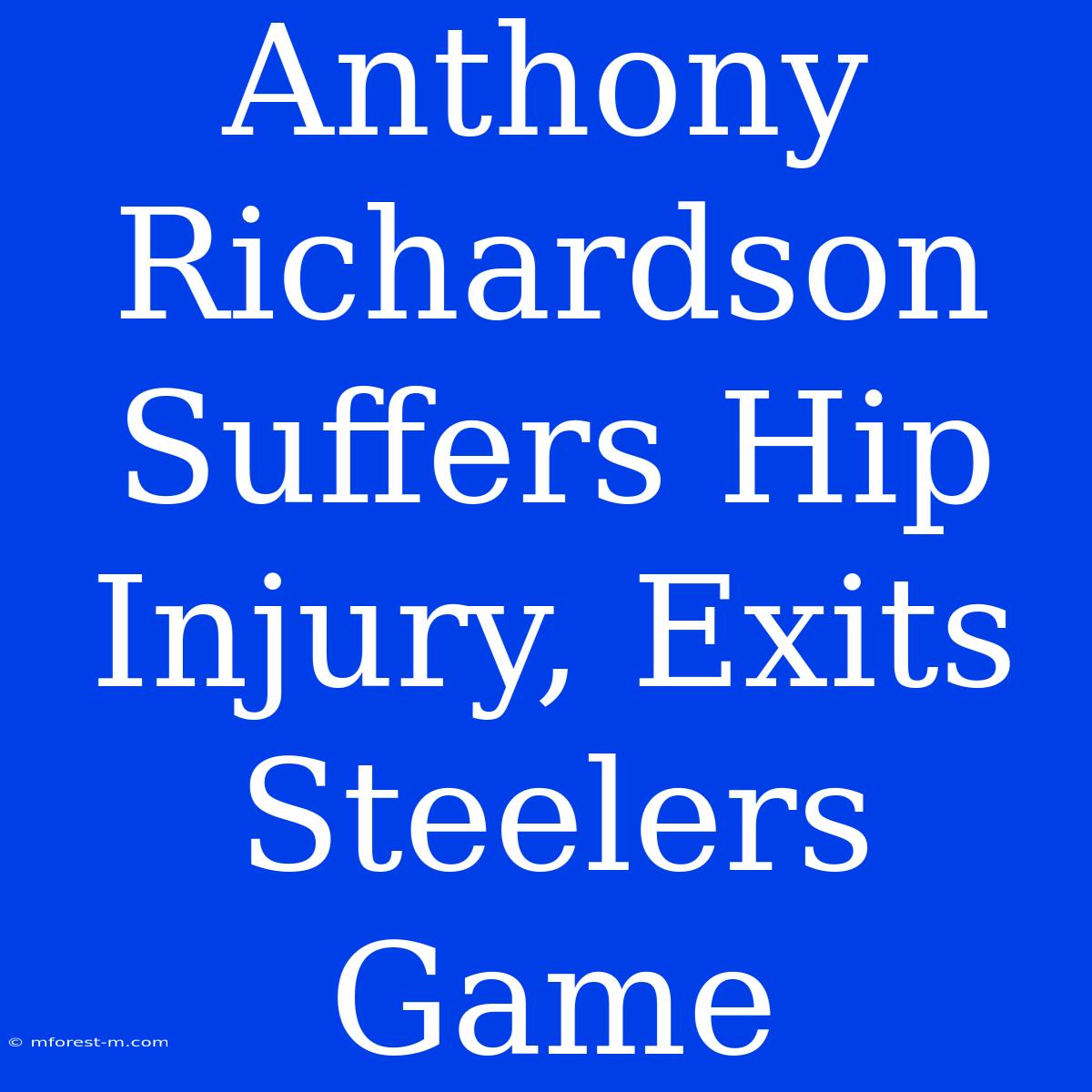 Anthony Richardson Suffers Hip Injury, Exits Steelers Game