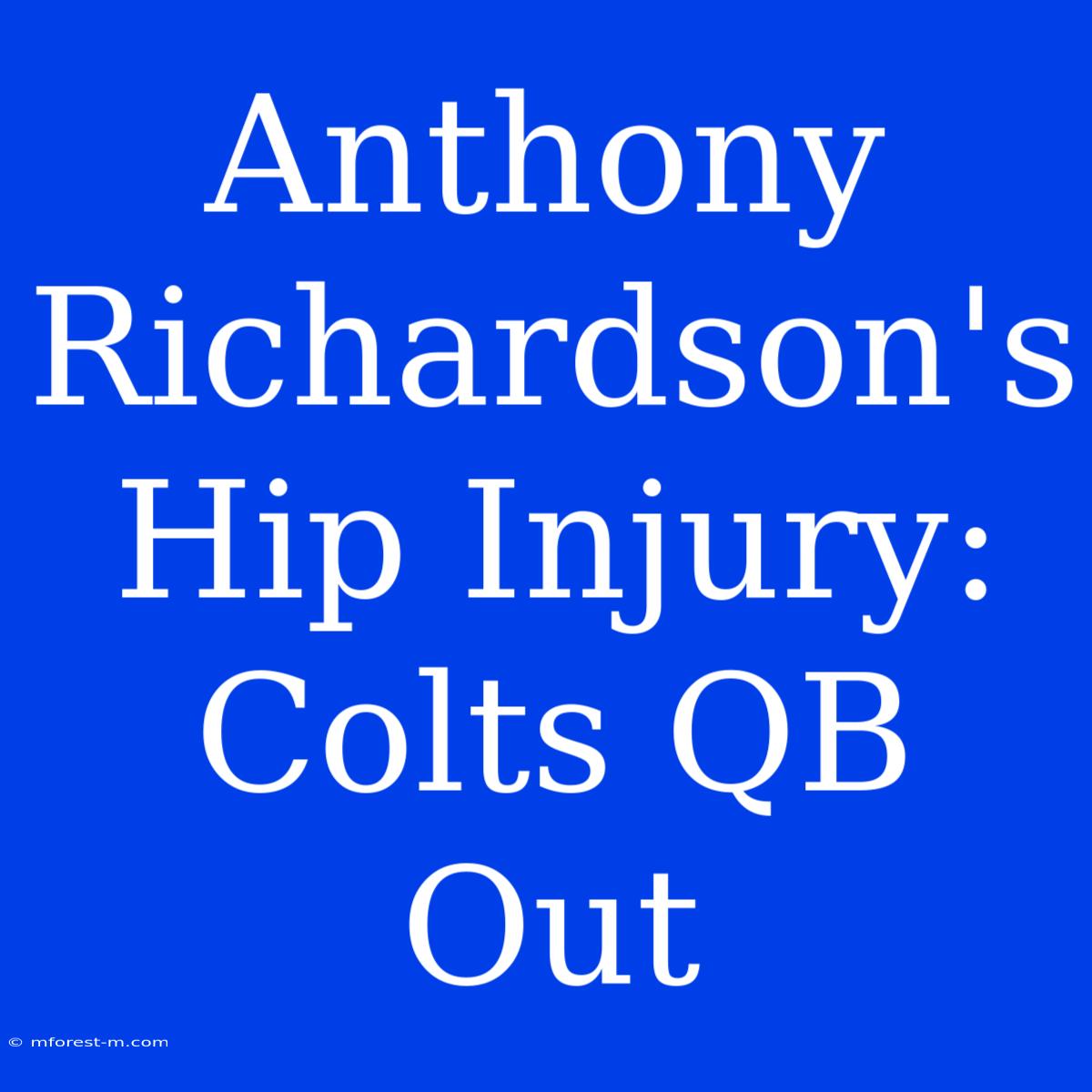 Anthony Richardson's Hip Injury: Colts QB Out