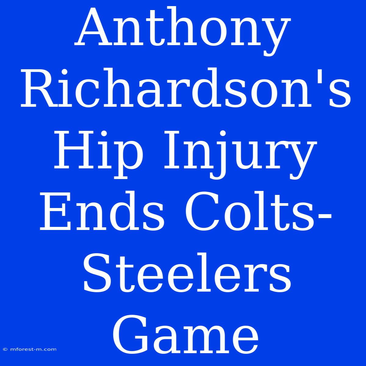 Anthony Richardson's Hip Injury Ends Colts-Steelers Game