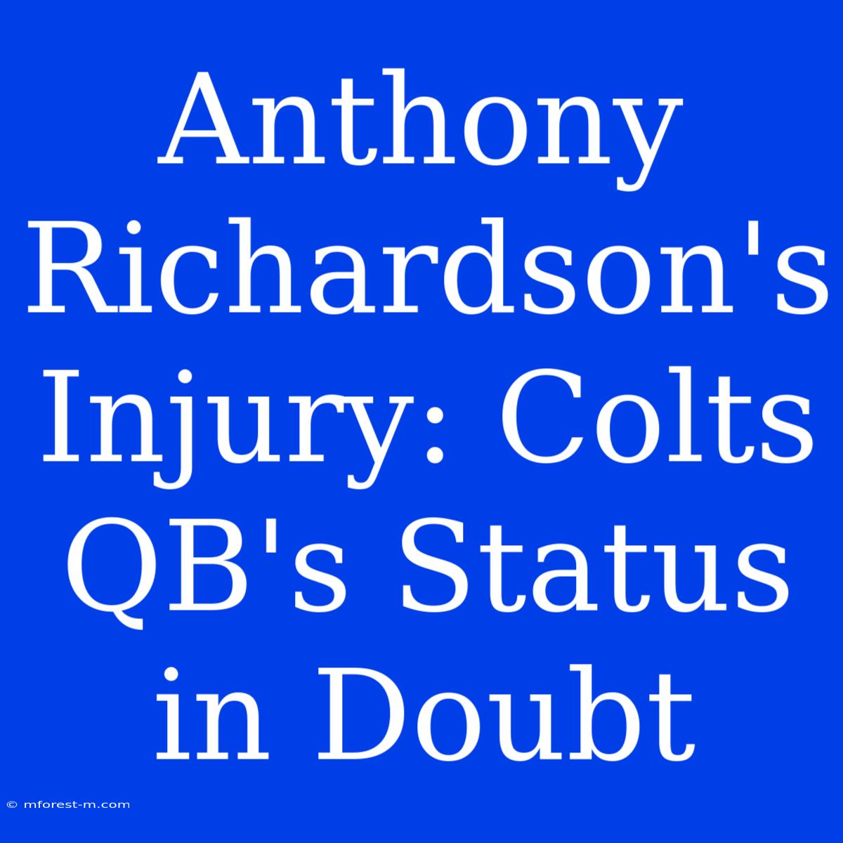 Anthony Richardson's Injury: Colts QB's Status In Doubt