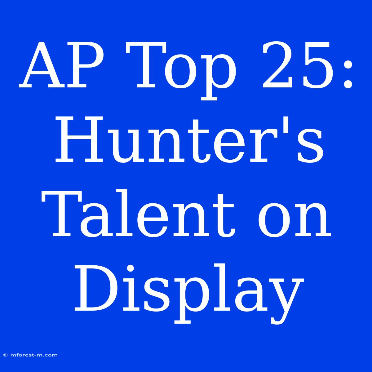 AP Top 25: Hunter's Talent On Display