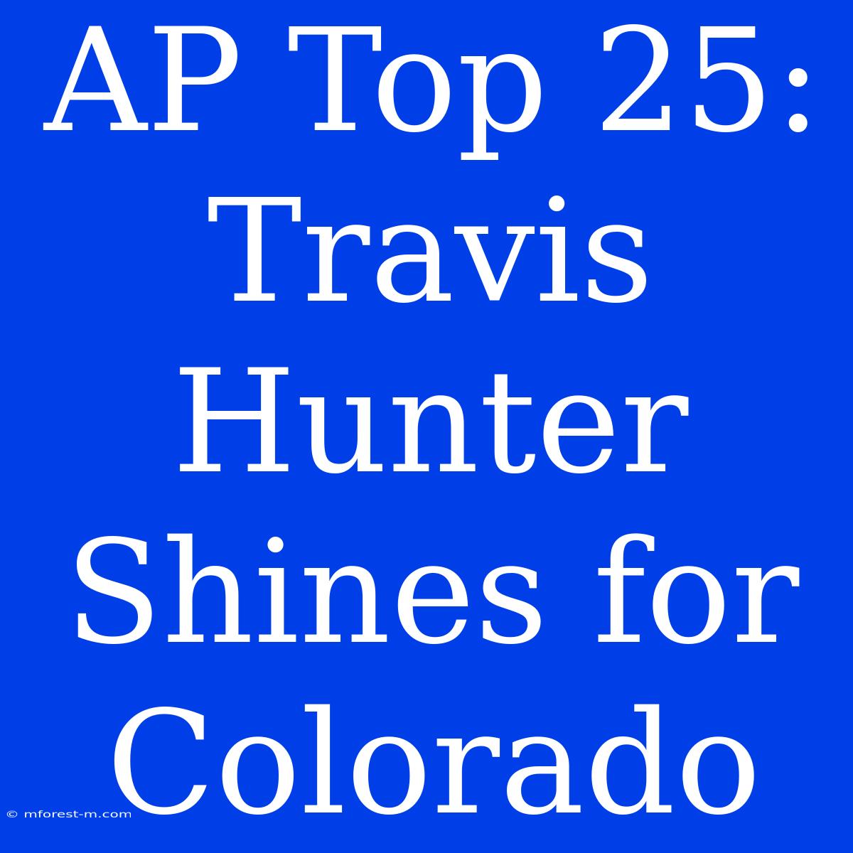 AP Top 25: Travis Hunter Shines For Colorado