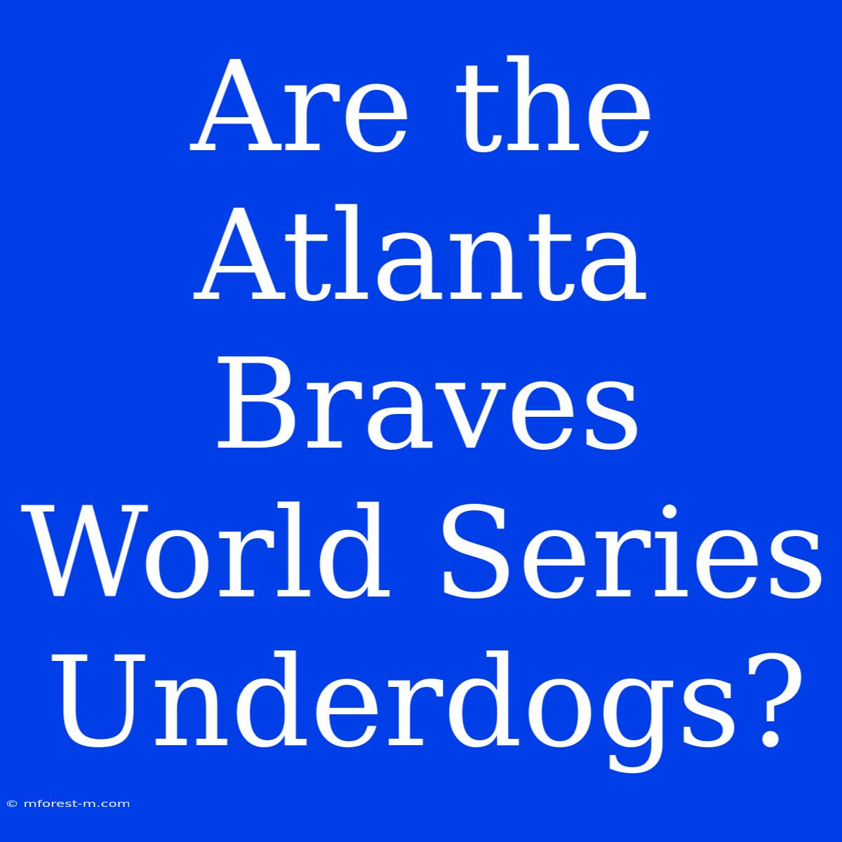 Are The Atlanta Braves World Series Underdogs?