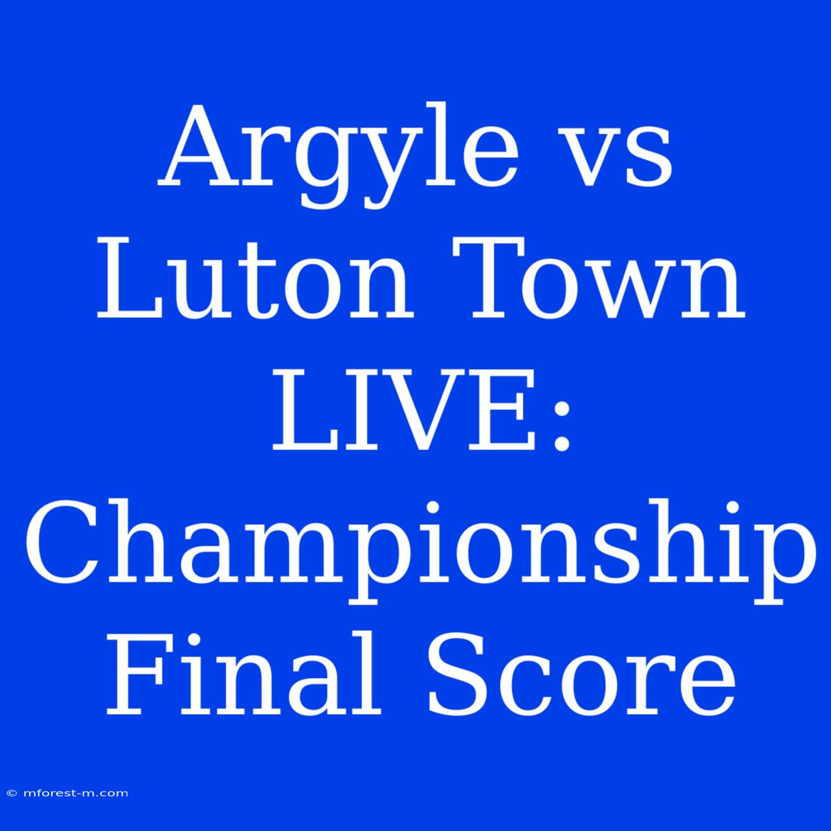 Argyle Vs Luton Town LIVE: Championship Final Score