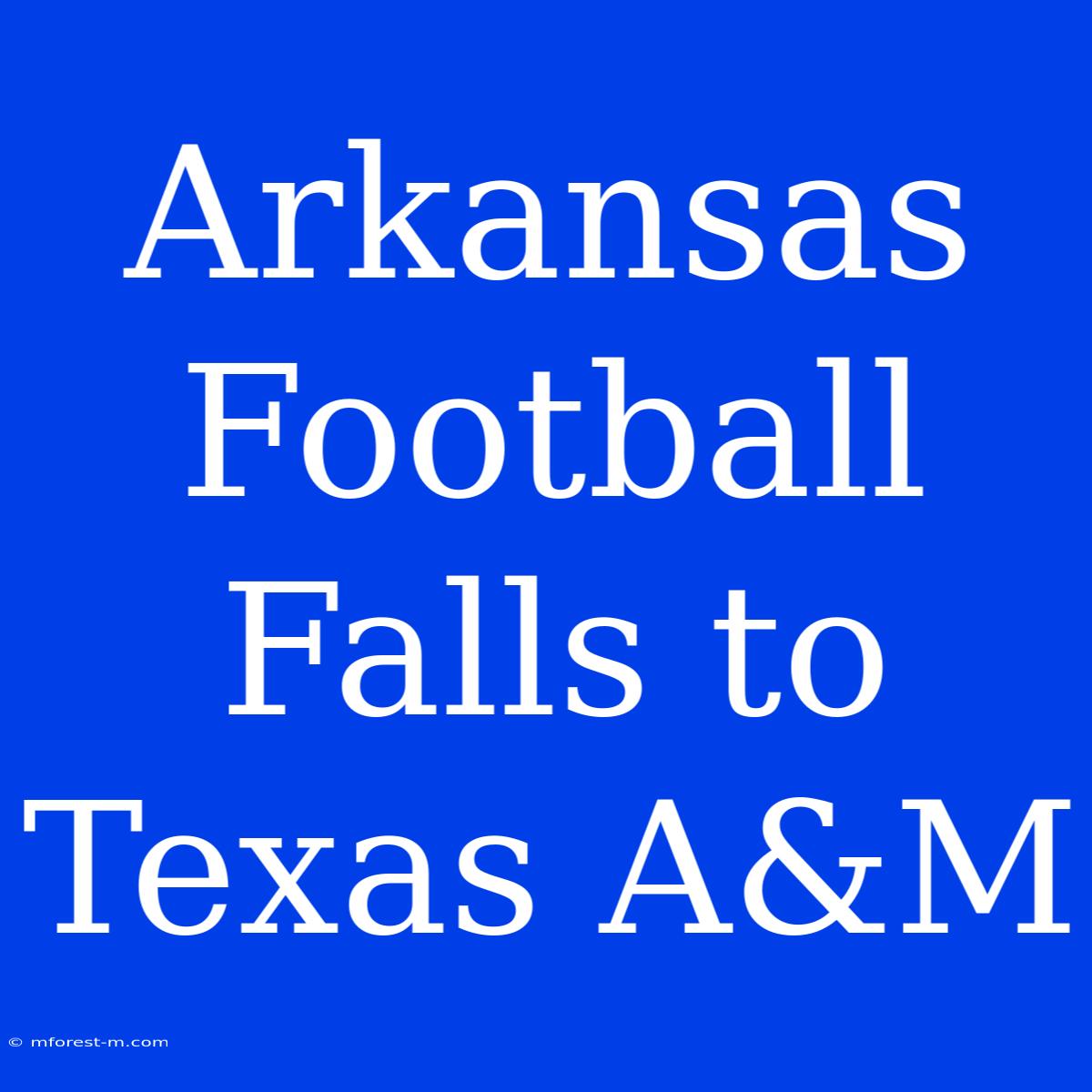 Arkansas Football Falls To Texas A&M