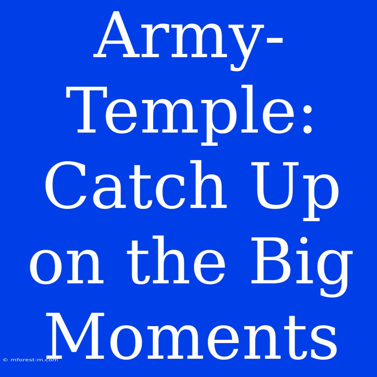 Army-Temple: Catch Up On The Big Moments