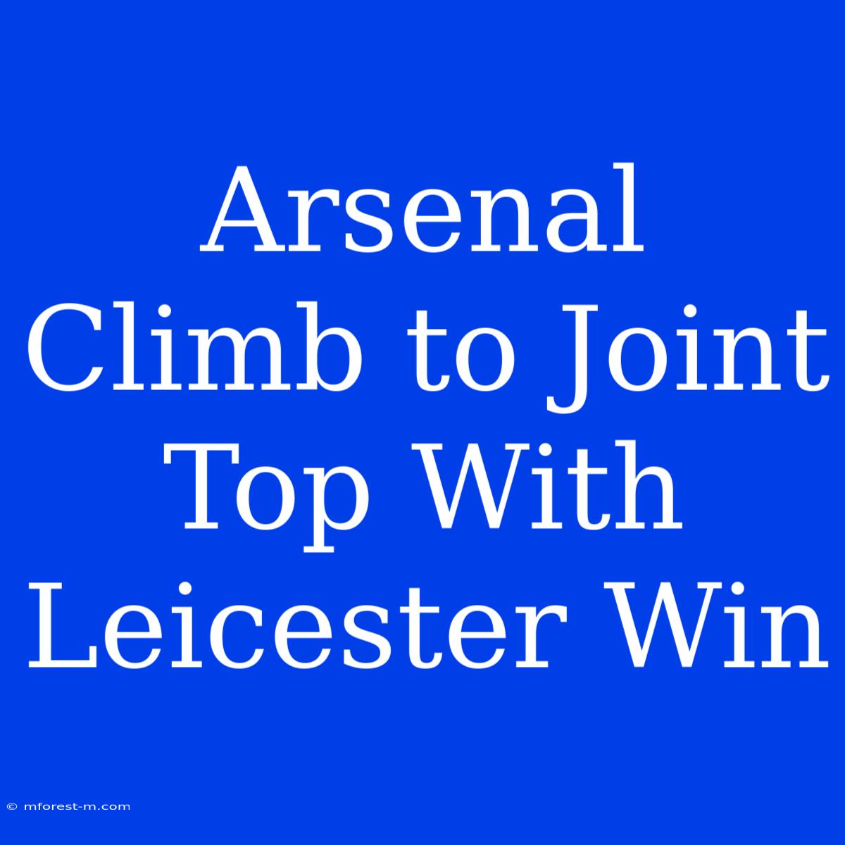 Arsenal Climb To Joint Top With Leicester Win