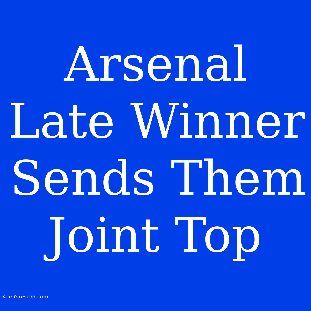 Arsenal Late Winner Sends Them Joint Top