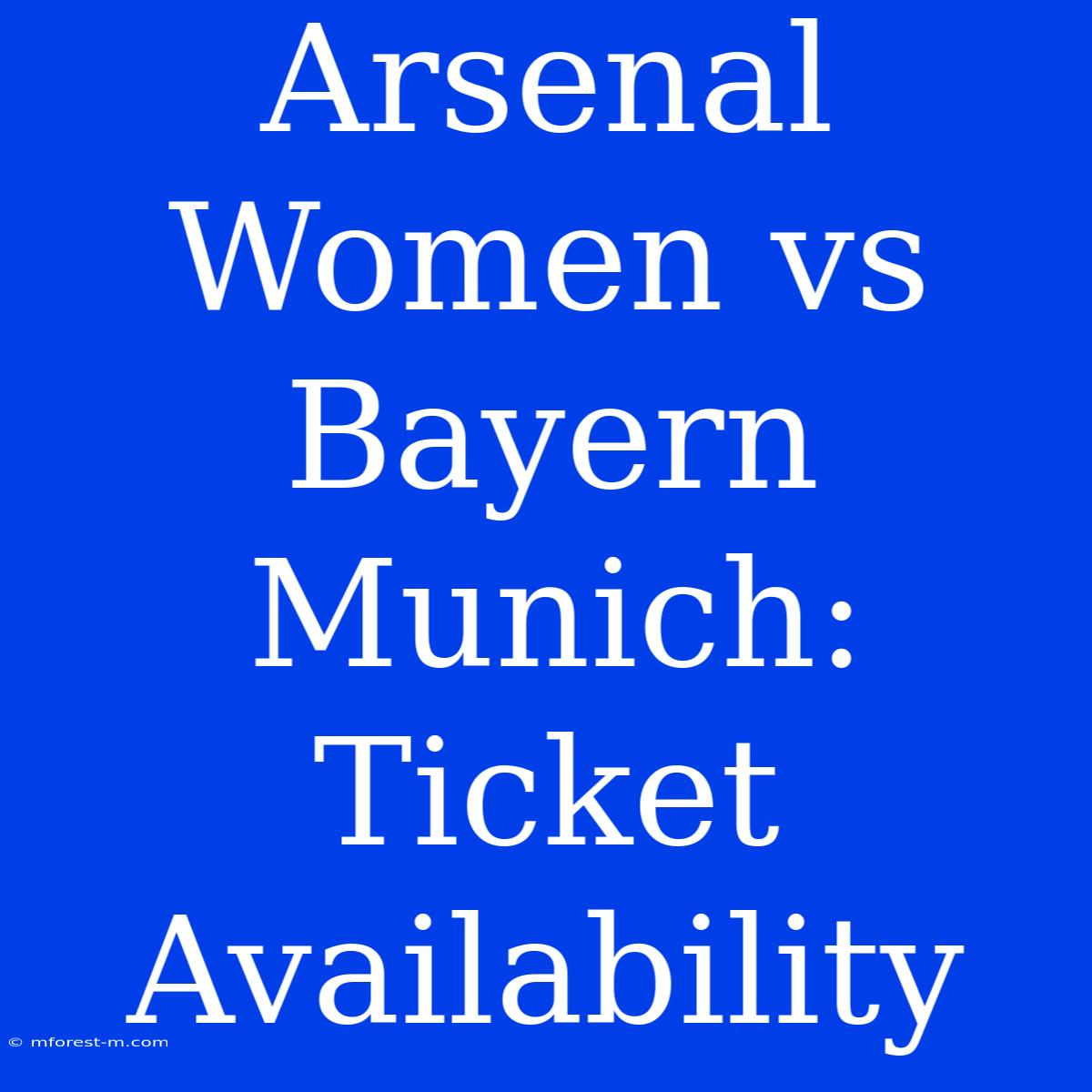 Arsenal Women Vs Bayern Munich: Ticket Availability