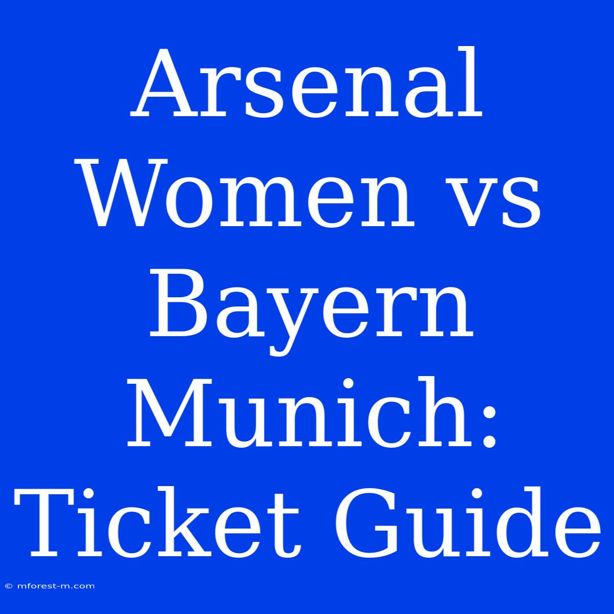 Arsenal Women Vs Bayern Munich: Ticket Guide