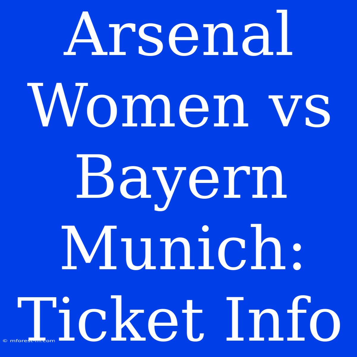 Arsenal Women Vs Bayern Munich: Ticket Info