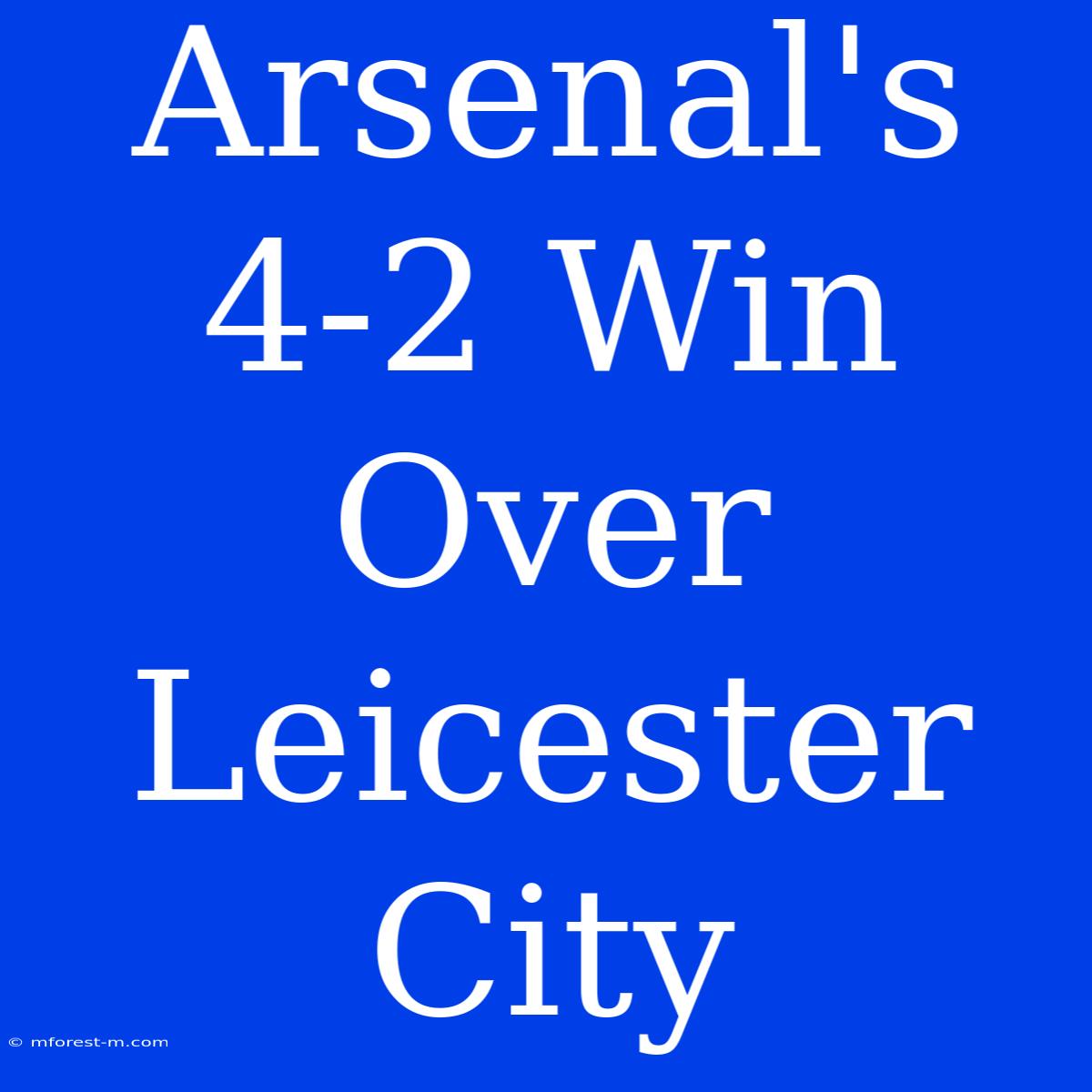 Arsenal's 4-2 Win Over Leicester City 