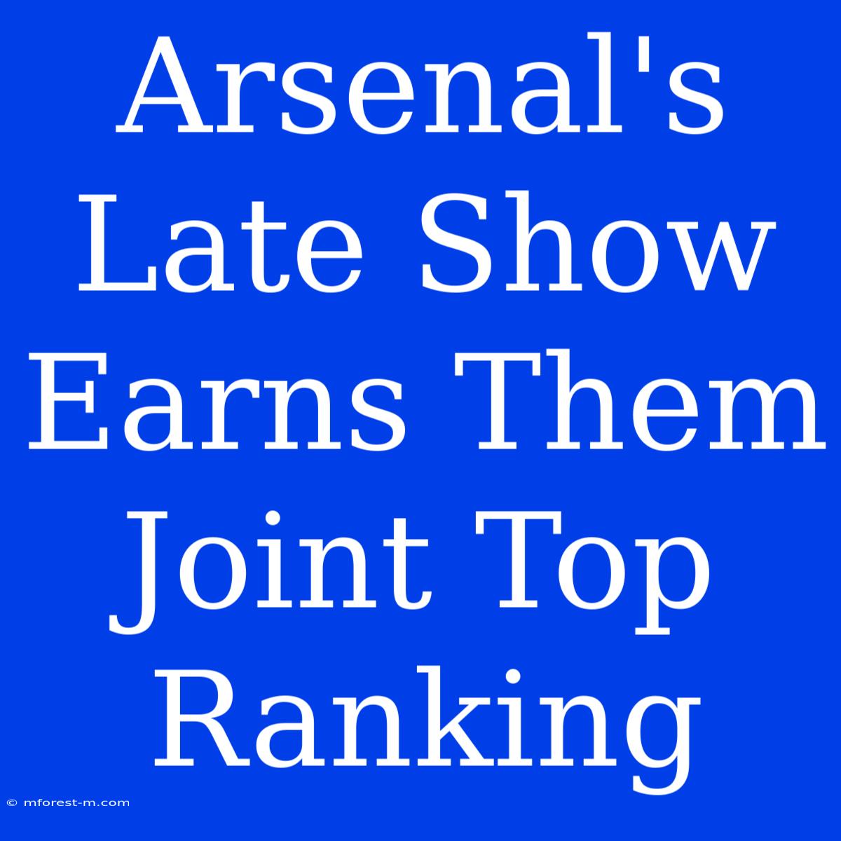 Arsenal's Late Show Earns Them Joint Top Ranking