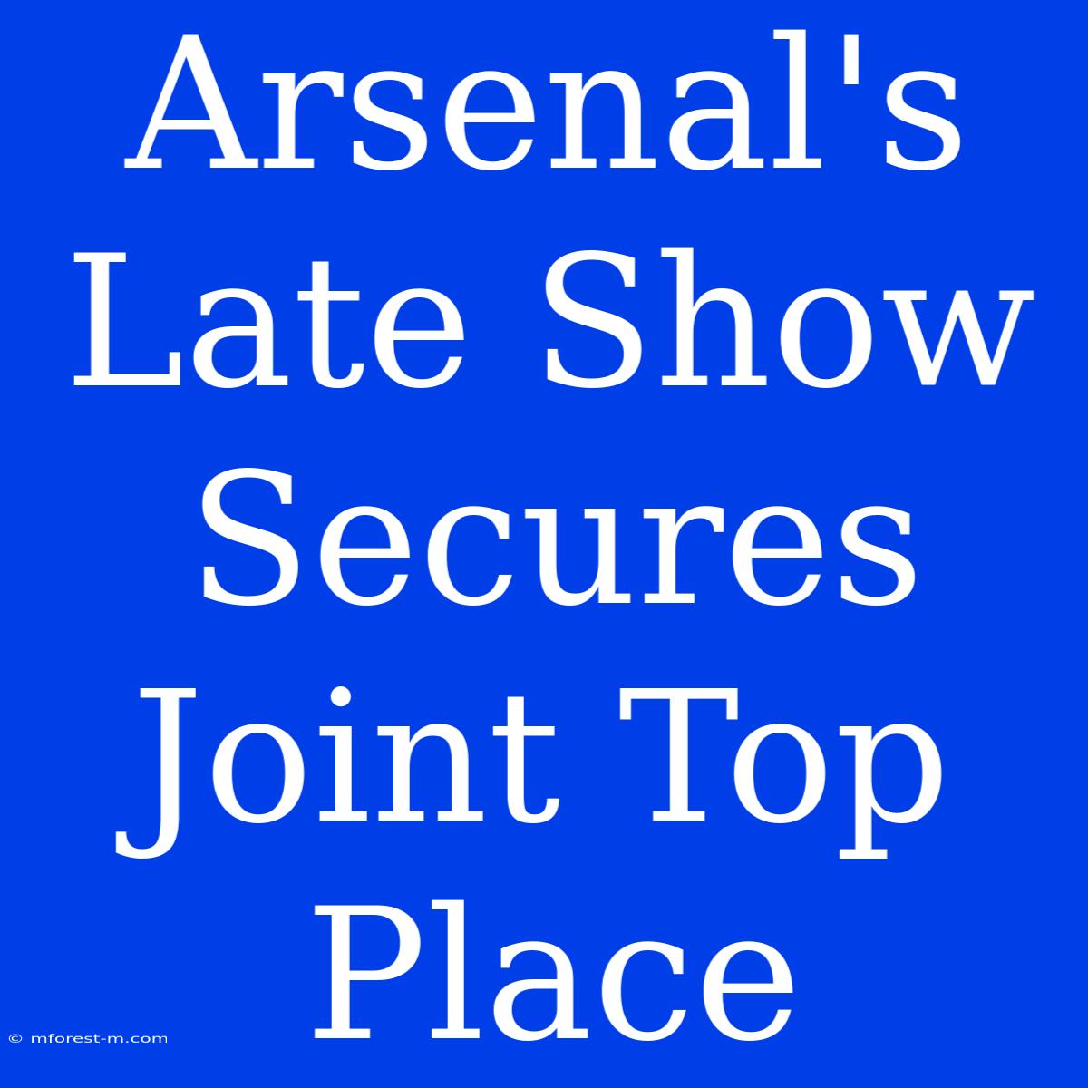 Arsenal's Late Show Secures Joint Top Place