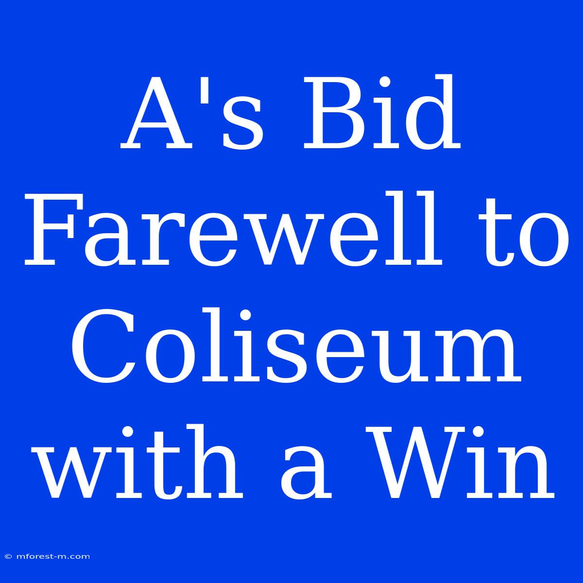 A's Bid Farewell To Coliseum With A Win 