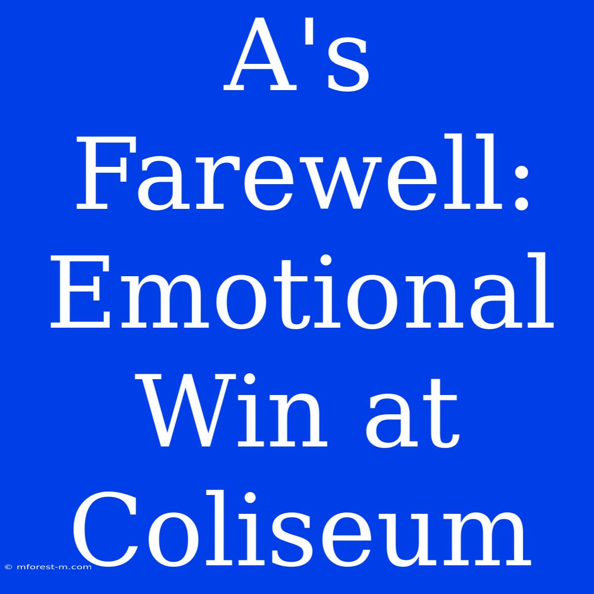 A's Farewell: Emotional Win At Coliseum