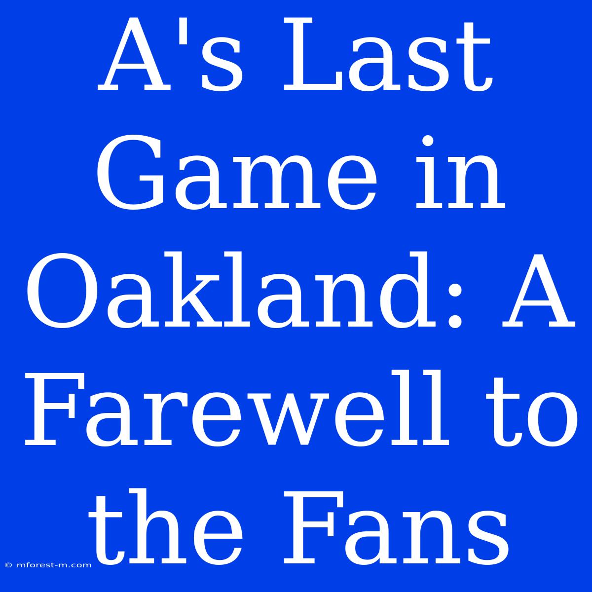 A's Last Game In Oakland: A Farewell To The Fans