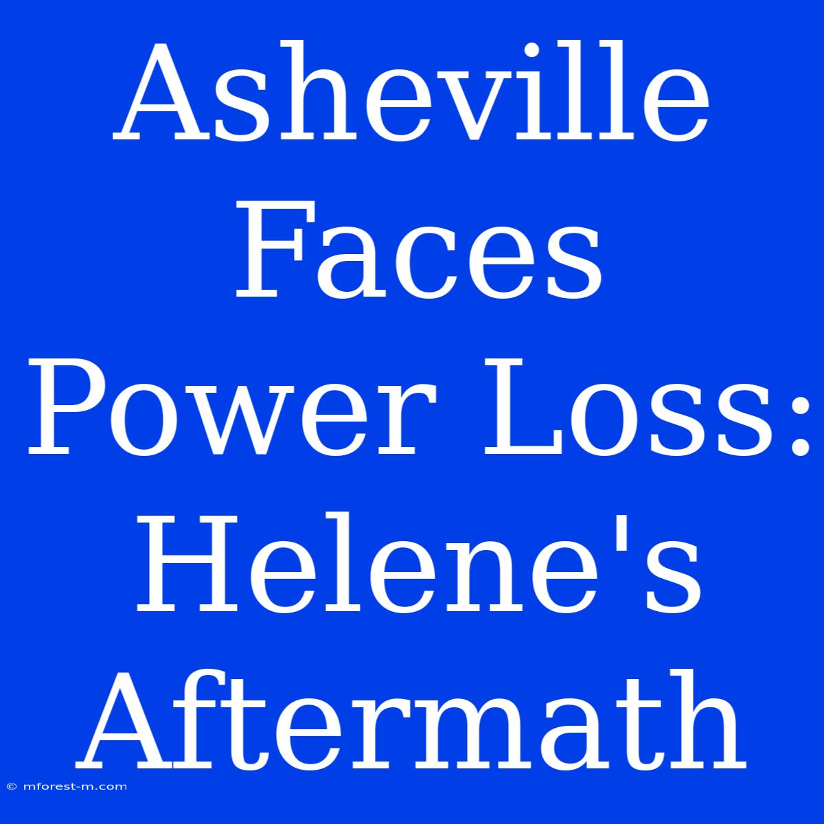 Asheville Faces Power Loss: Helene's Aftermath