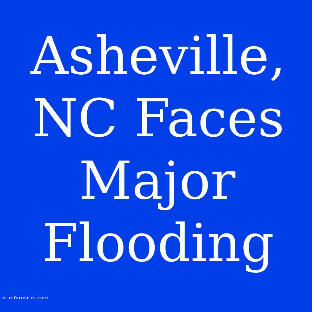 Asheville, NC Faces Major Flooding 