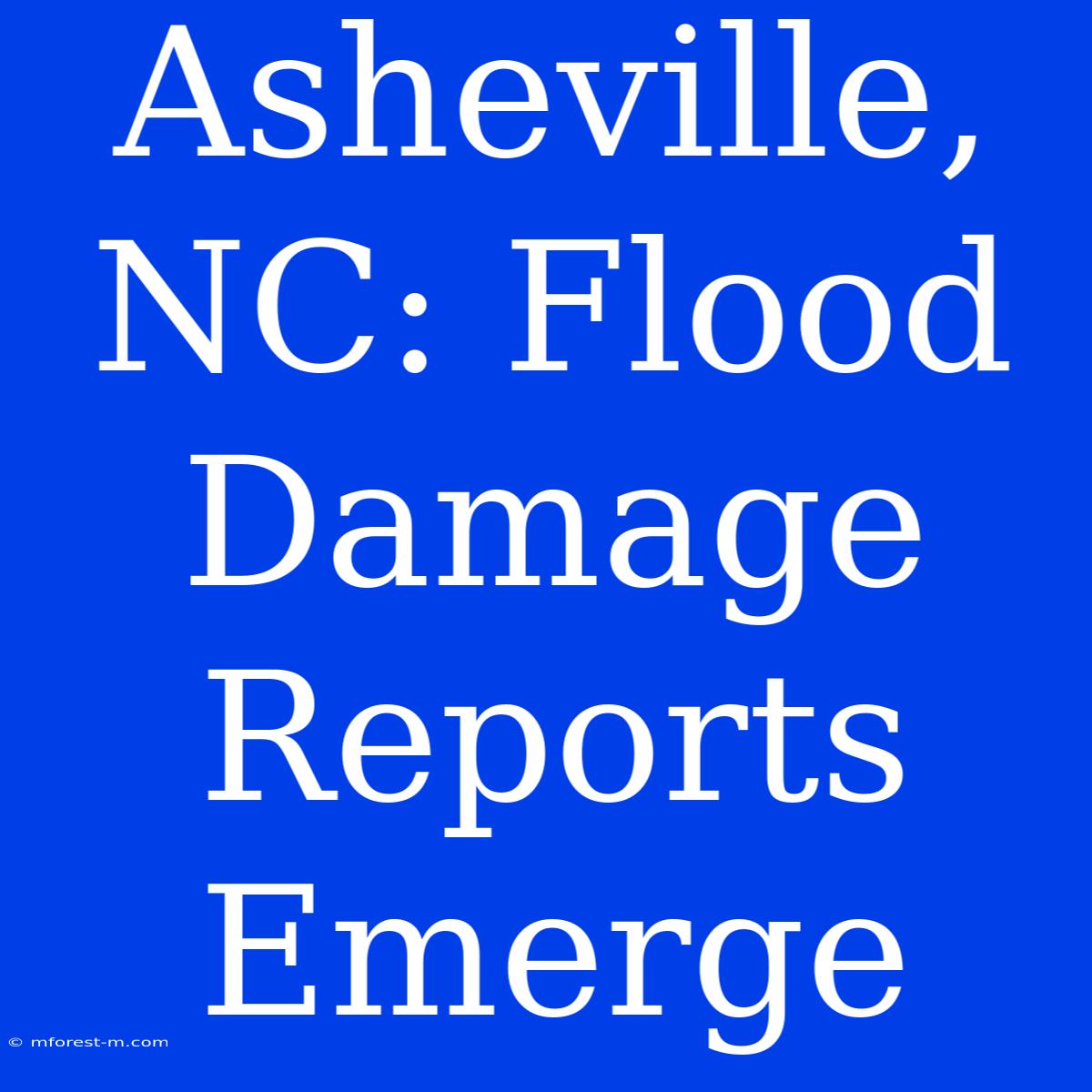 Asheville, NC: Flood Damage Reports Emerge 