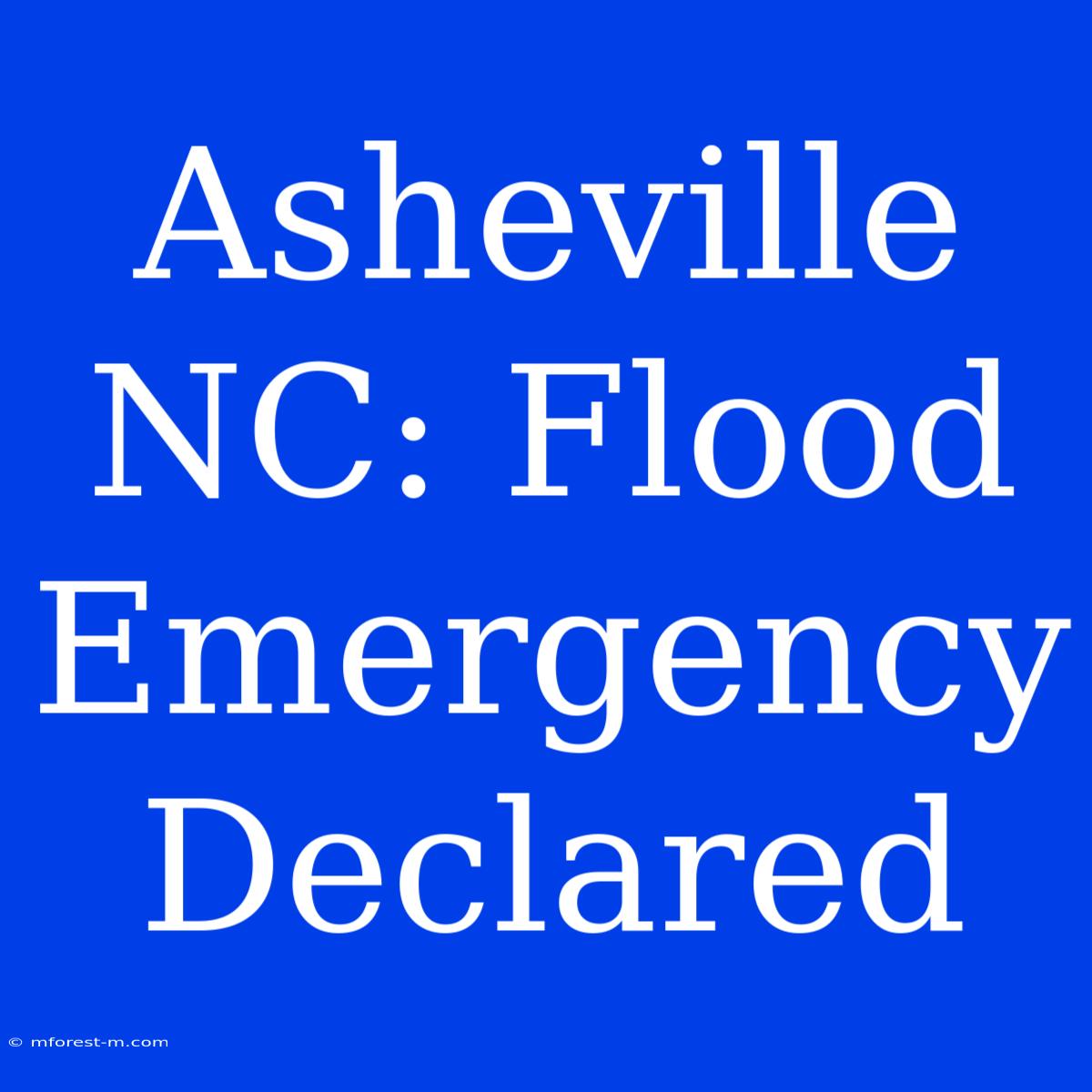 Asheville NC: Flood Emergency Declared 