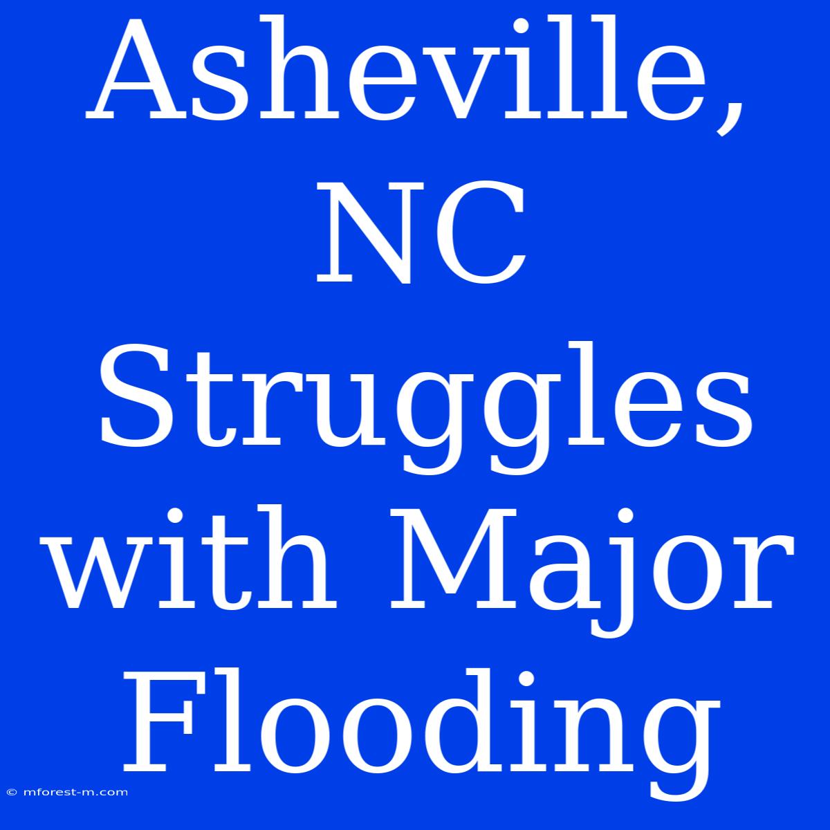 Asheville, NC Struggles With Major Flooding 