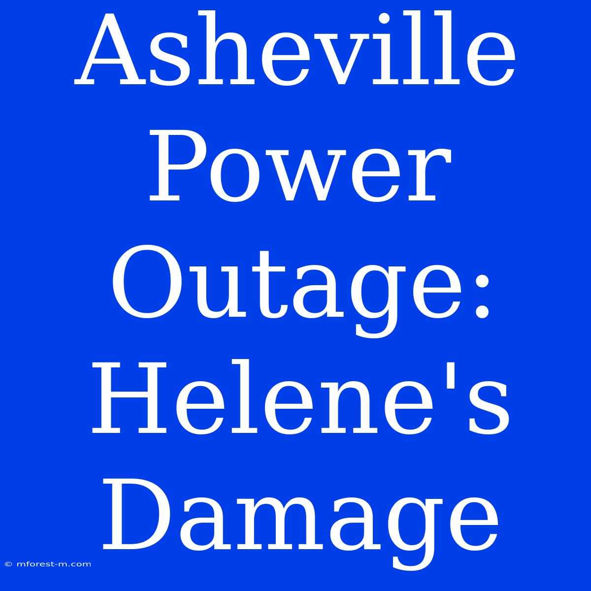 Asheville Power Outage: Helene's Damage