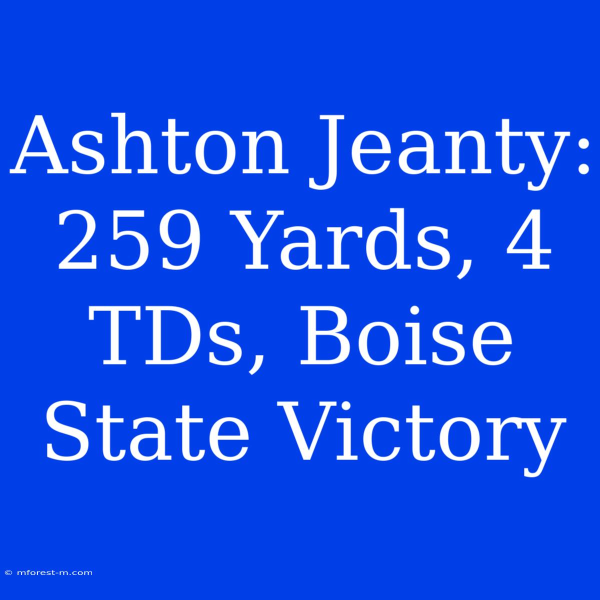 Ashton Jeanty: 259 Yards, 4 TDs, Boise State Victory