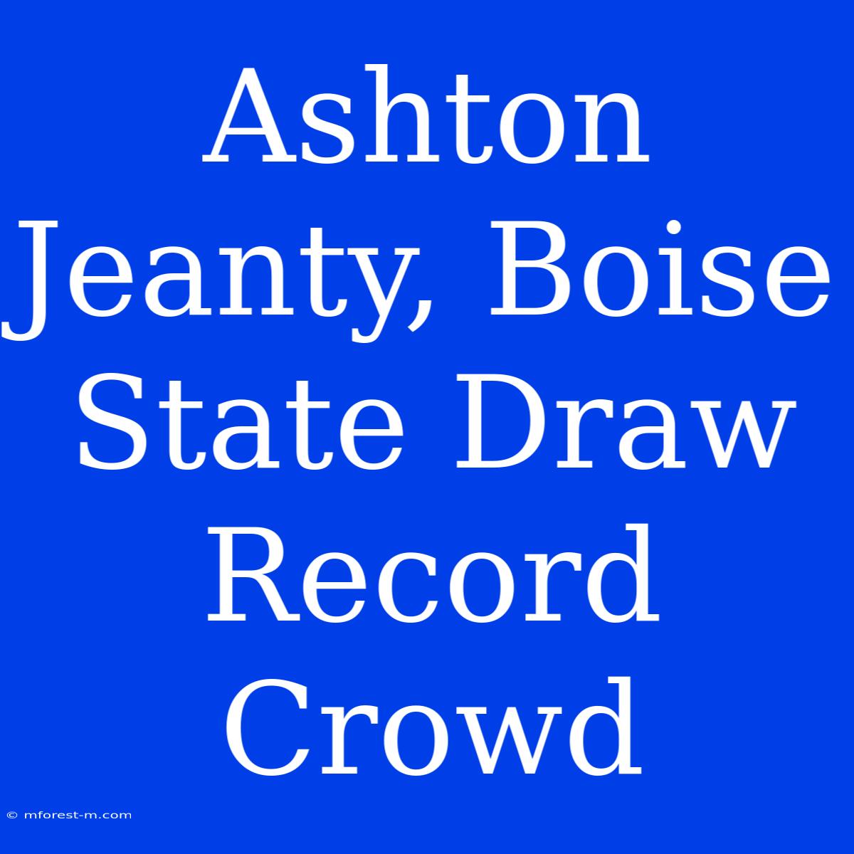 Ashton Jeanty, Boise State Draw Record Crowd